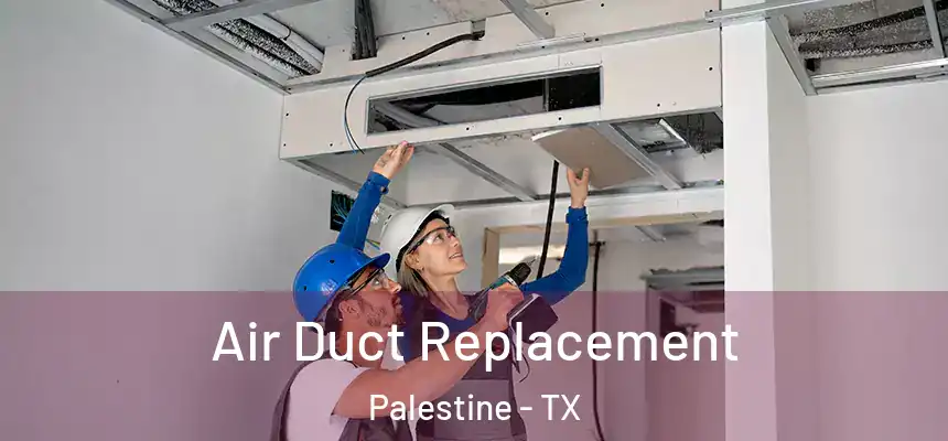  Air Duct Replacement Palestine - TX
