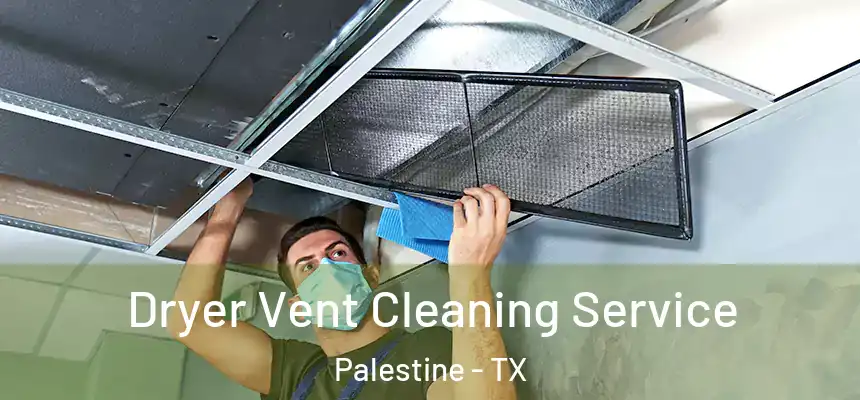  Dryer Vent Cleaning Service Palestine - TX