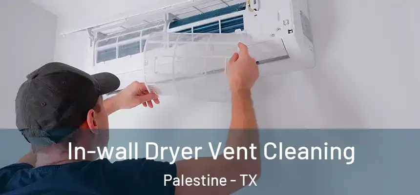  In-wall Dryer Vent Cleaning Palestine - TX