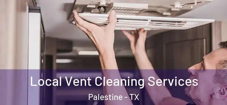  Local Vent Cleaning Services Palestine - TX