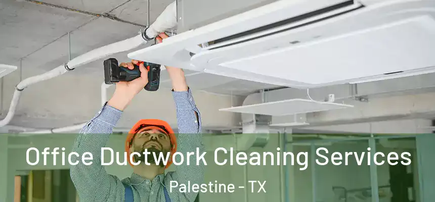  Office Ductwork Cleaning Services Palestine - TX