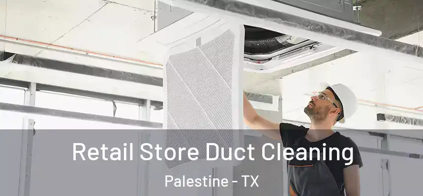  Retail Store Duct Cleaning Palestine - TX