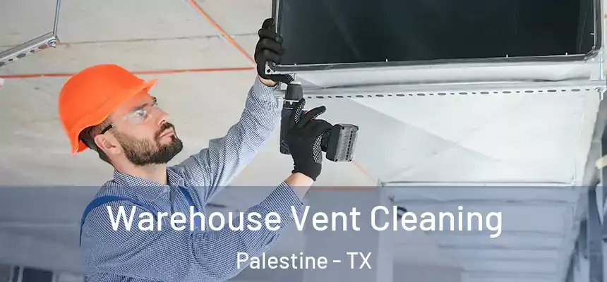  Warehouse Vent Cleaning Palestine - TX